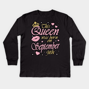 This Queen Was Born On September 9th Happy Birthday To Me You Nana Mommy Aunt Sister Daughter Kids Long Sleeve T-Shirt